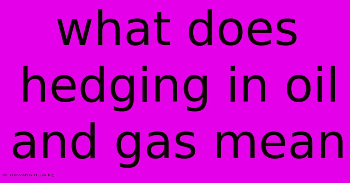 What Does Hedging In Oil And Gas Mean