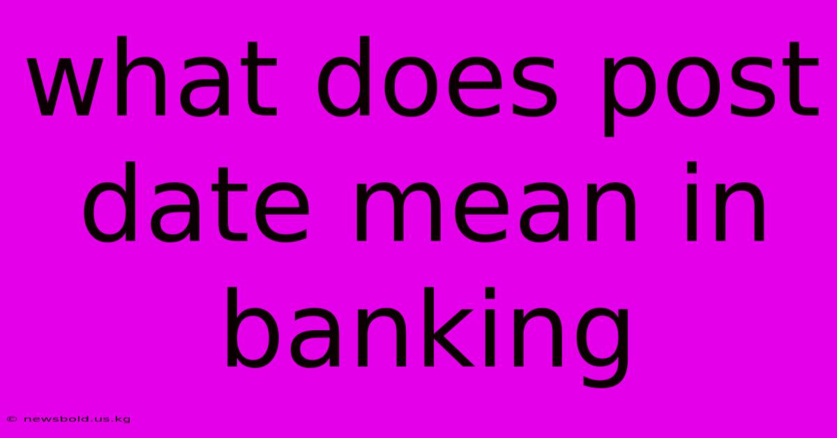 What Does Post Date Mean In Banking