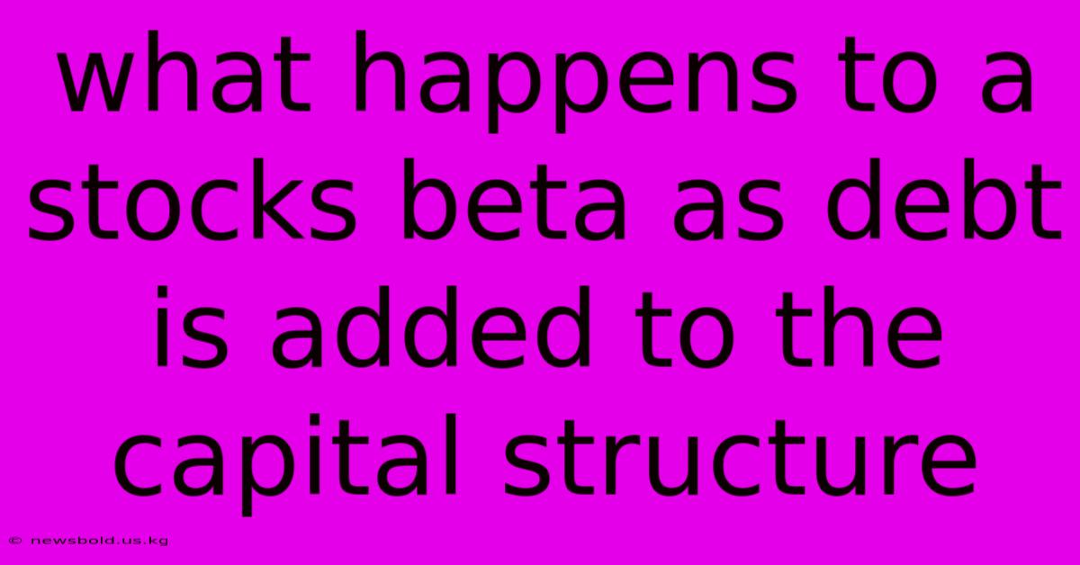 What Happens To A Stocks Beta As Debt Is Added To The Capital Structure