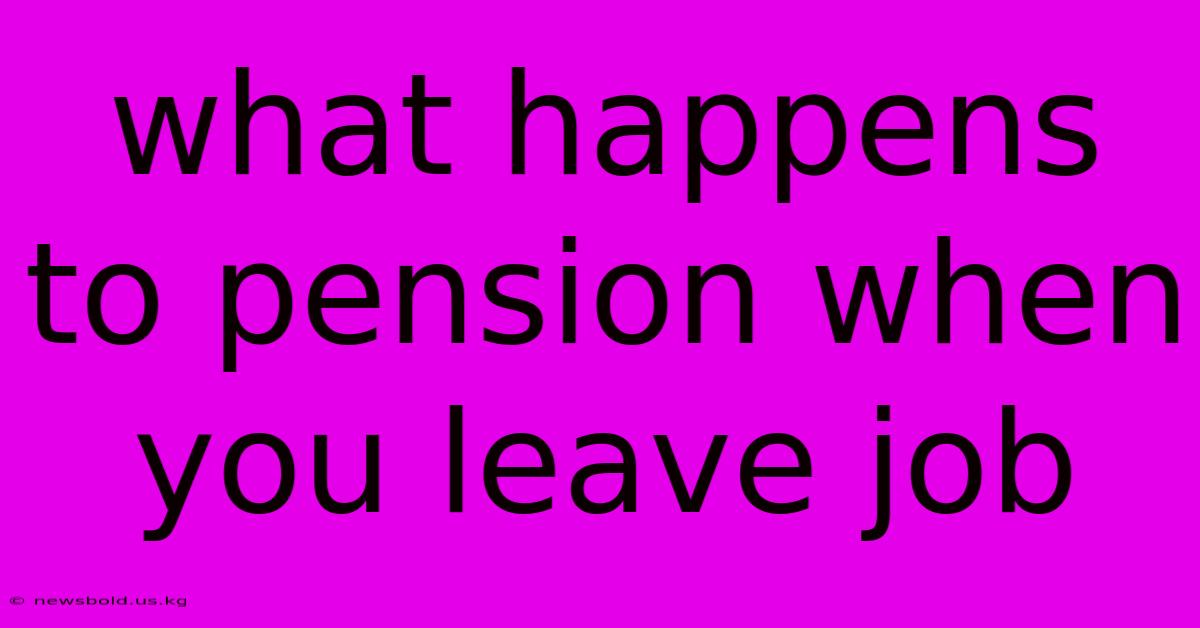 What Happens To Pension When You Leave Job