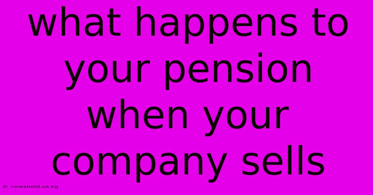 What Happens To Your Pension When Your Company Sells