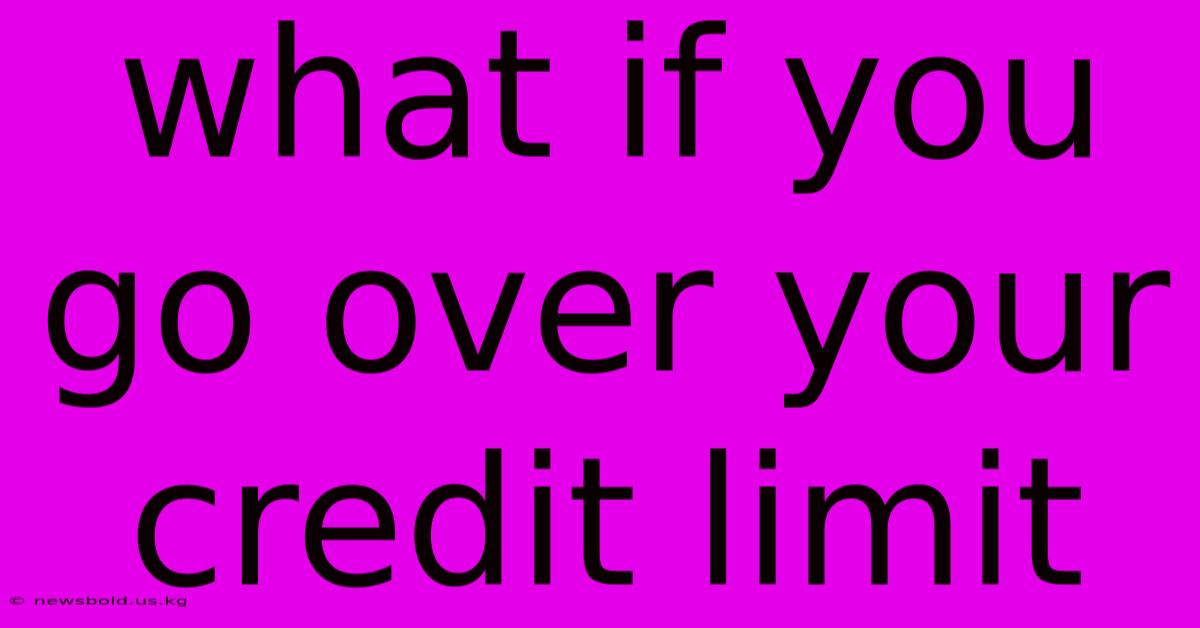 What If You Go Over Your Credit Limit