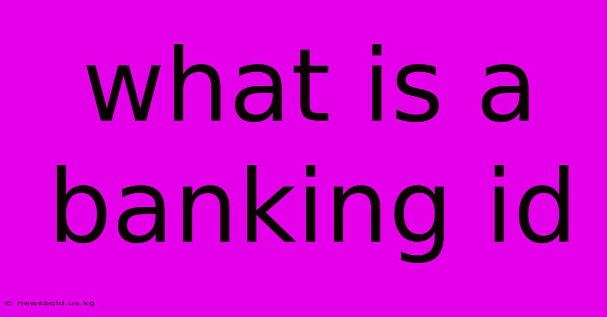 What Is A Banking Id