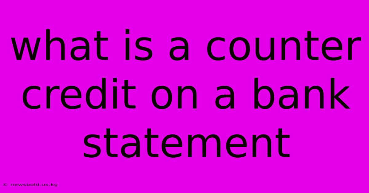 What Is A Counter Credit On A Bank Statement