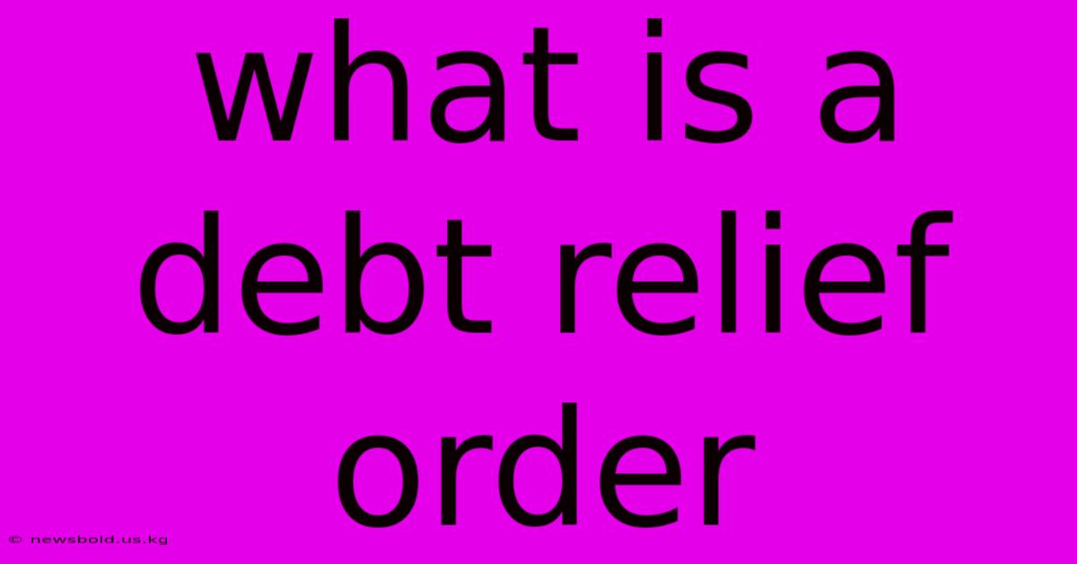 What Is A Debt Relief Order