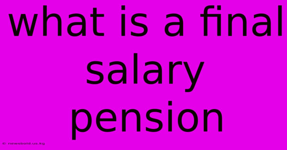 What Is A Final Salary Pension