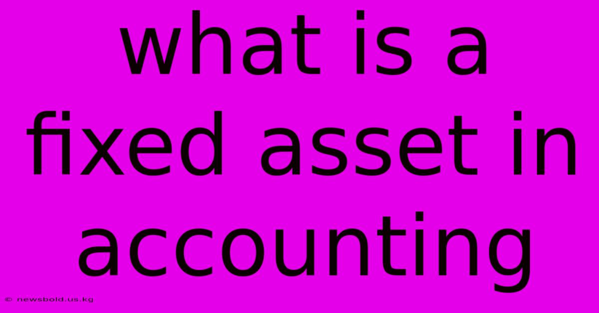 What Is A Fixed Asset In Accounting