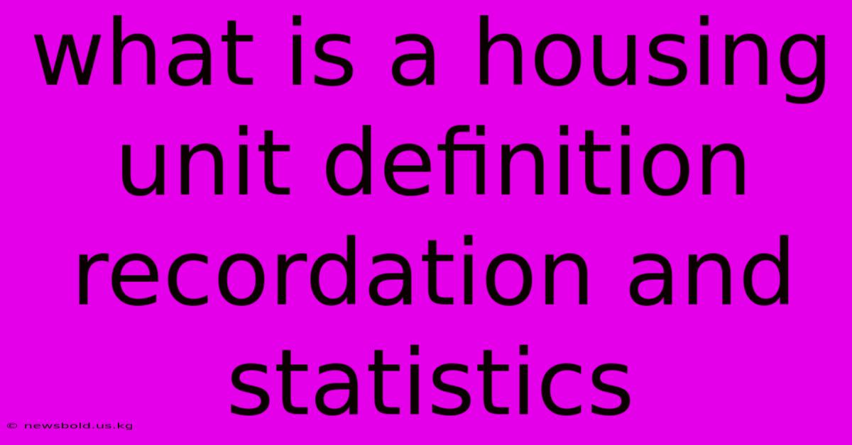 What Is A Housing Unit Definition Recordation And Statistics