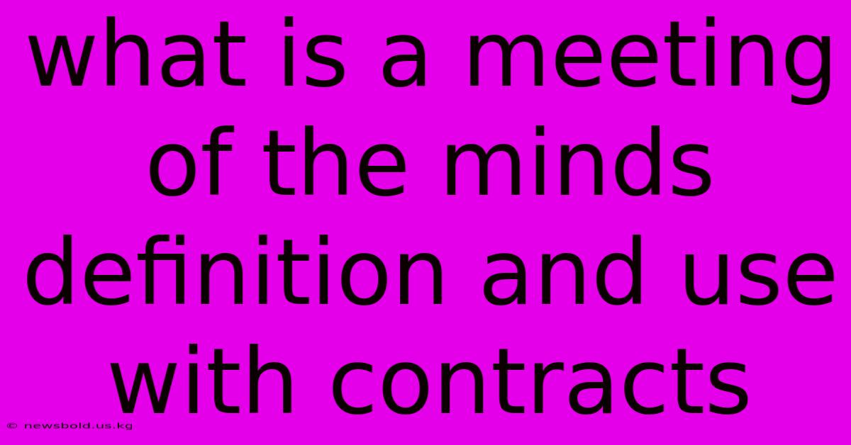 What Is A Meeting Of The Minds Definition And Use With Contracts