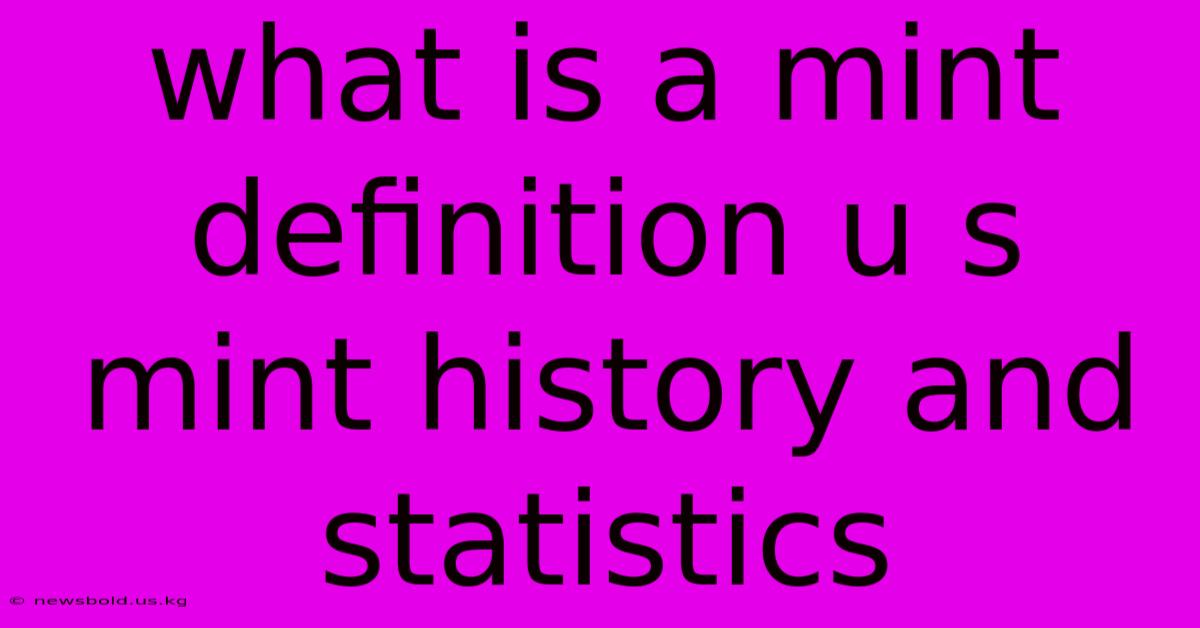 What Is A Mint Definition U S Mint History And Statistics