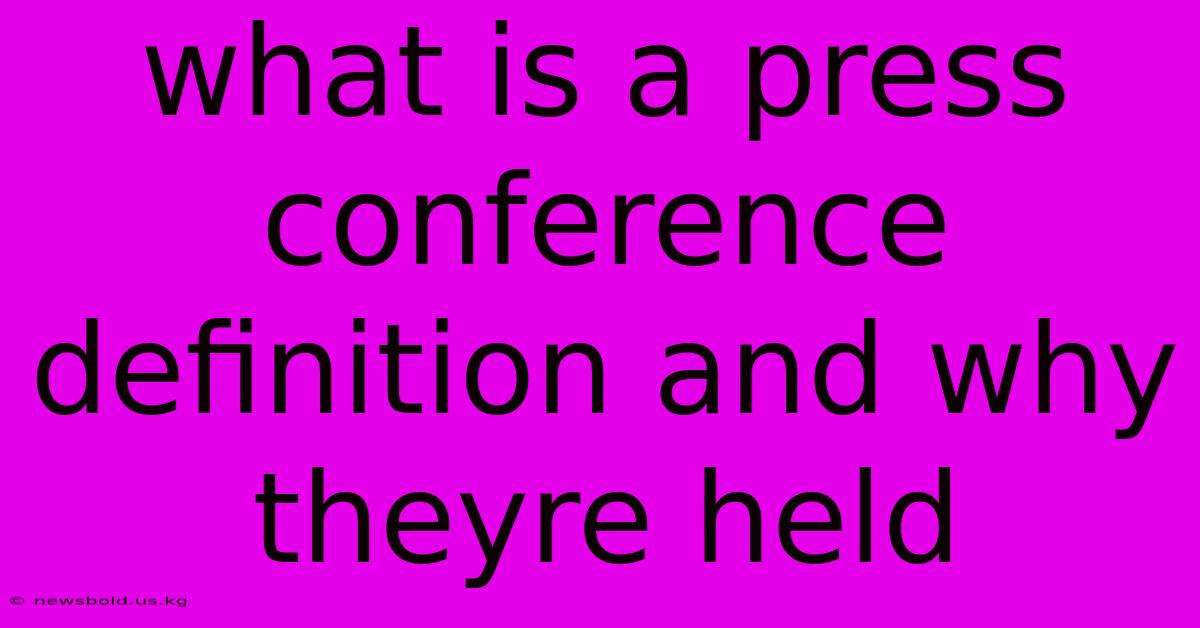 What Is A Press Conference Definition And Why Theyre Held