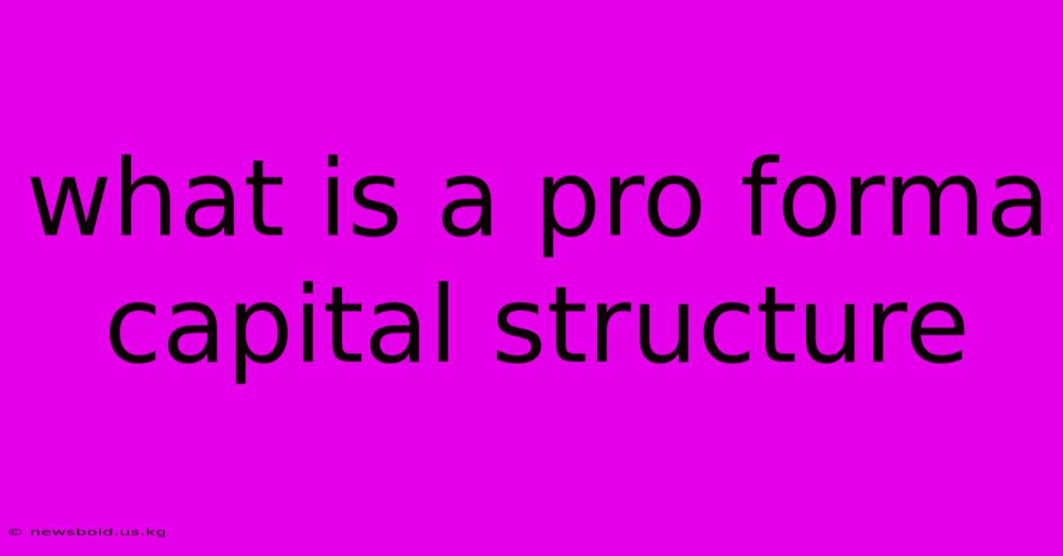 What Is A Pro Forma Capital Structure