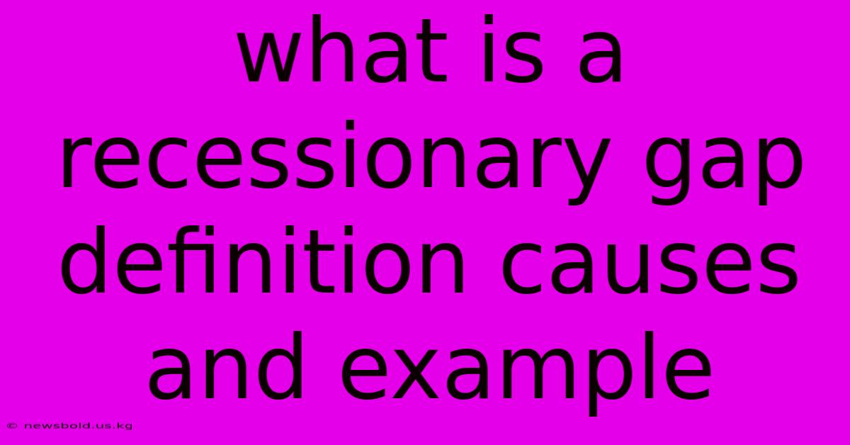 What Is A Recessionary Gap Definition Causes And Example