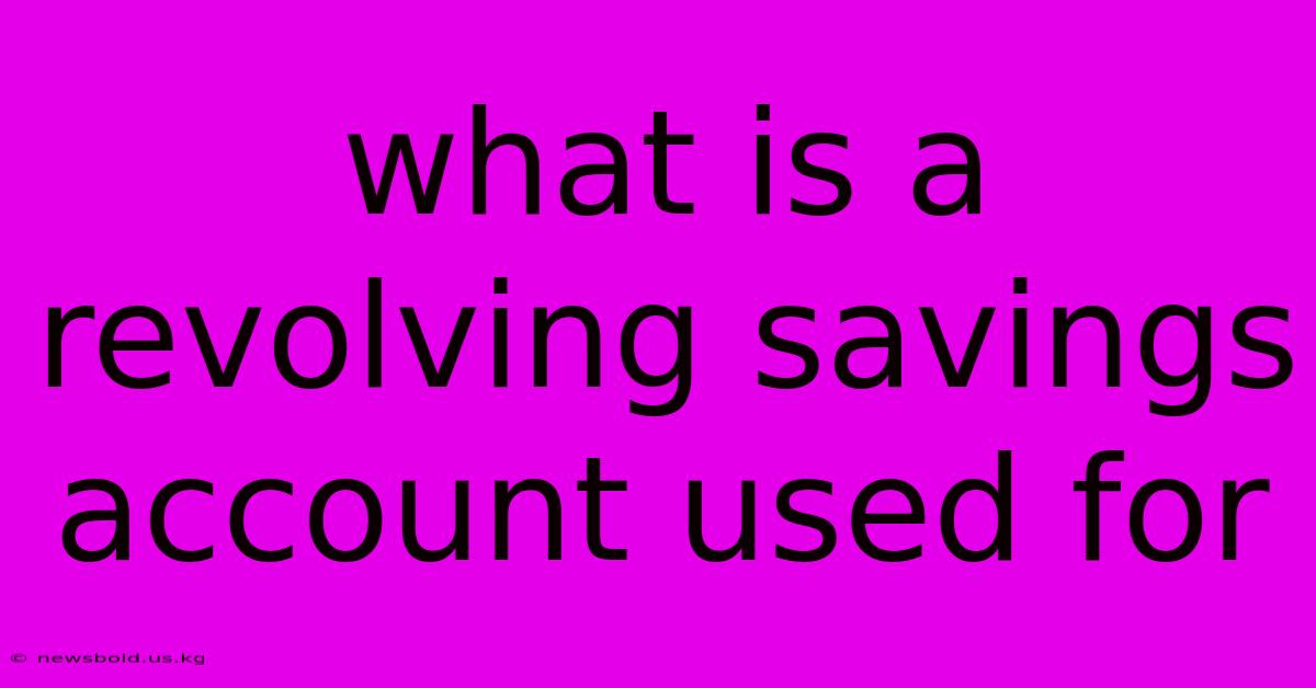 What Is A Revolving Savings Account Used For