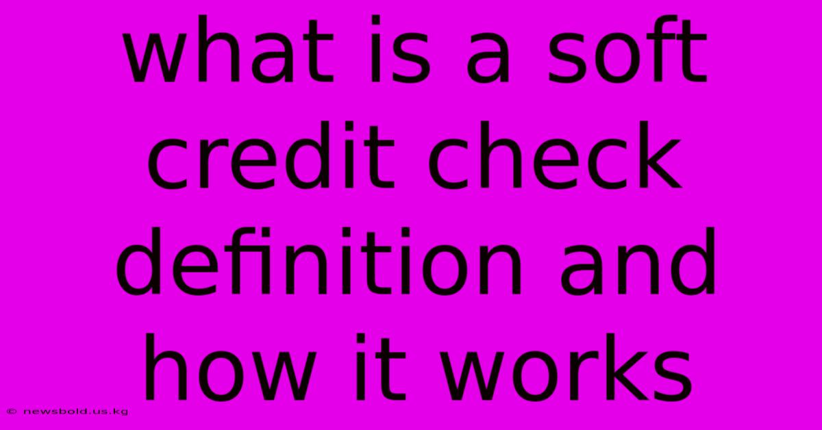 What Is A Soft Credit Check Definition And How It Works