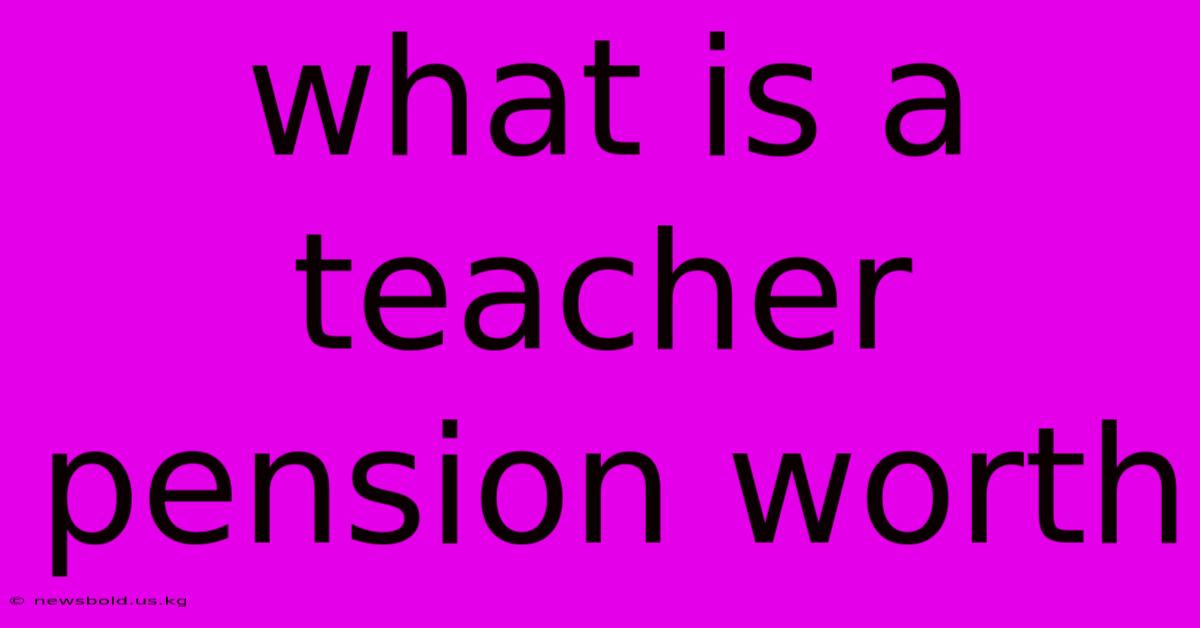 What Is A Teacher Pension Worth