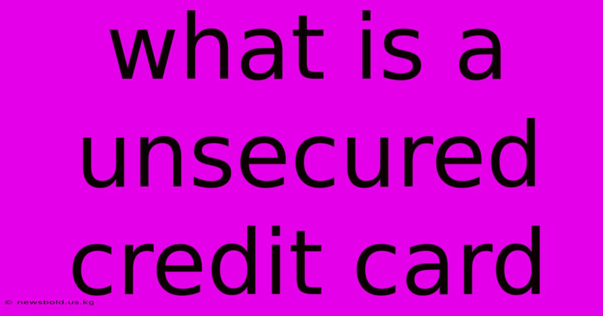 What Is A Unsecured Credit Card