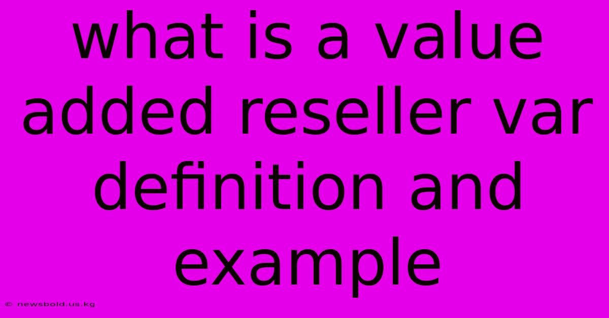 What Is A Value Added Reseller Var Definition And Example