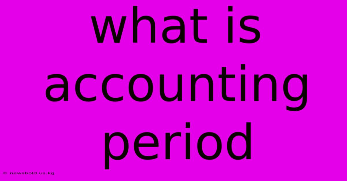 What Is Accounting Period