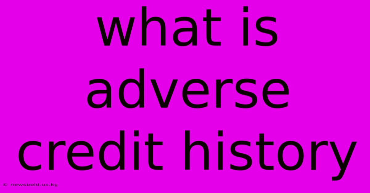 What Is Adverse Credit History