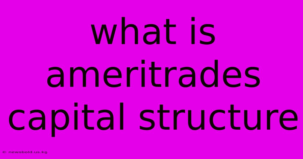 What Is Ameritrades Capital Structure