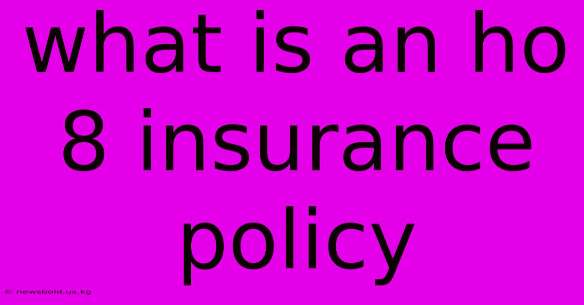 What Is An Ho 8 Insurance Policy