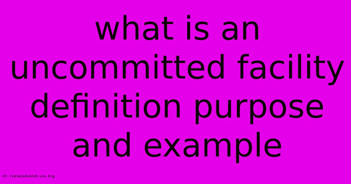 What Is An Uncommitted Facility Definition Purpose And Example