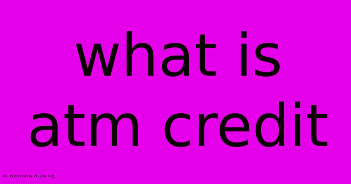 What Is Atm Credit