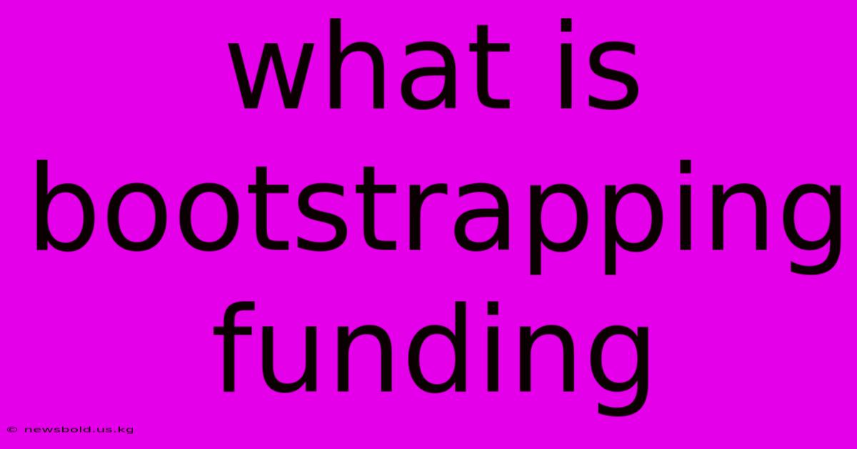 What Is Bootstrapping Funding