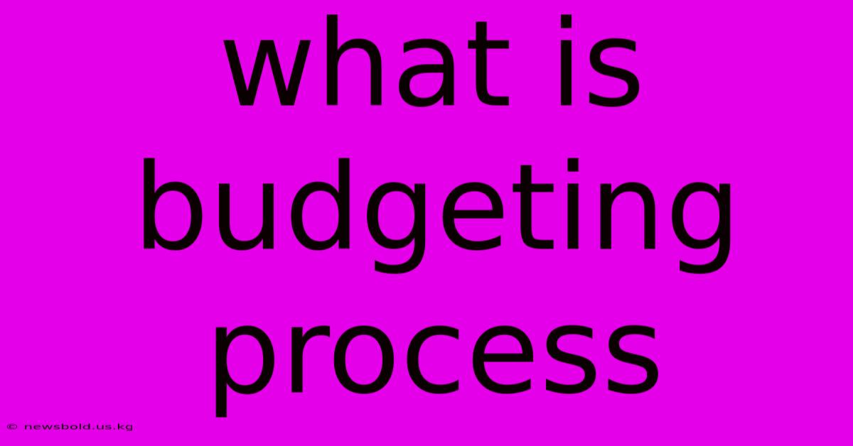 What Is Budgeting Process