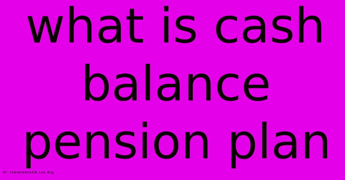 What Is Cash Balance Pension Plan