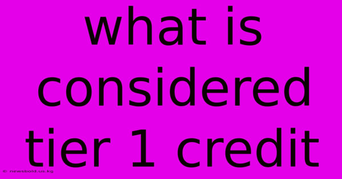 What Is Considered Tier 1 Credit