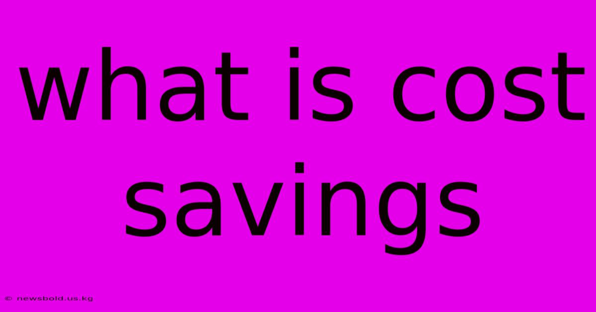 What Is Cost Savings