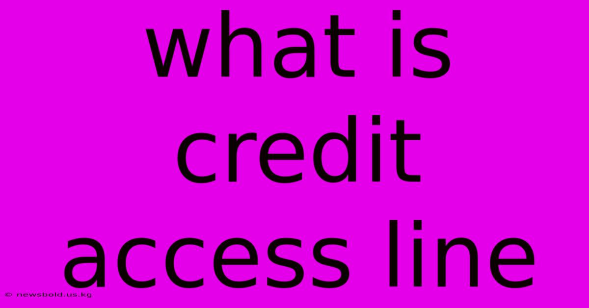 What Is Credit Access Line