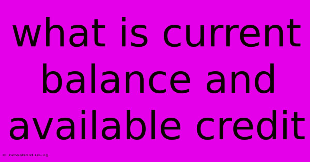 What Is Current Balance And Available Credit