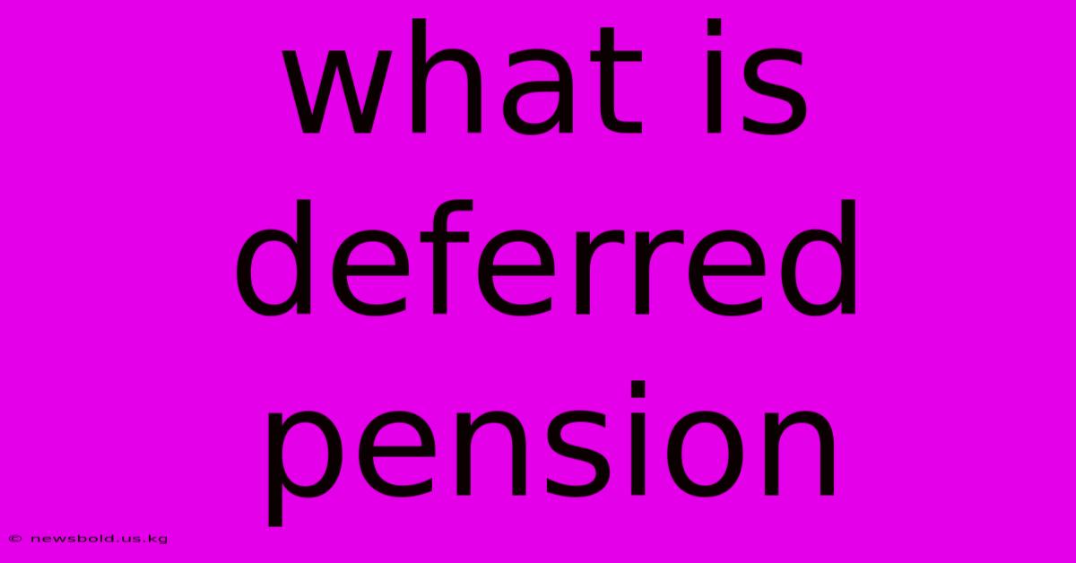 What Is Deferred Pension