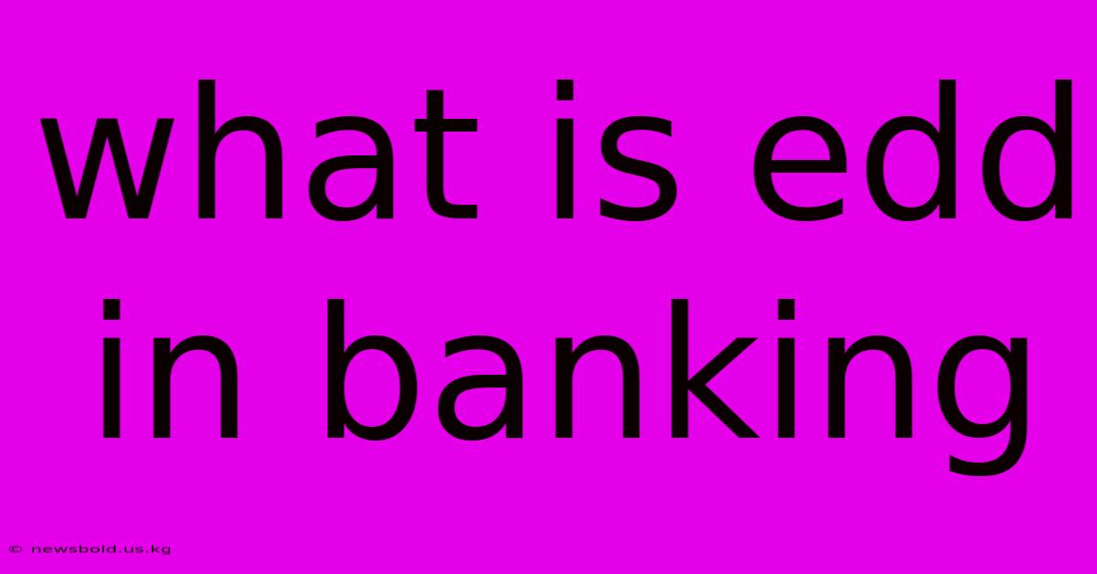 What Is Edd In Banking