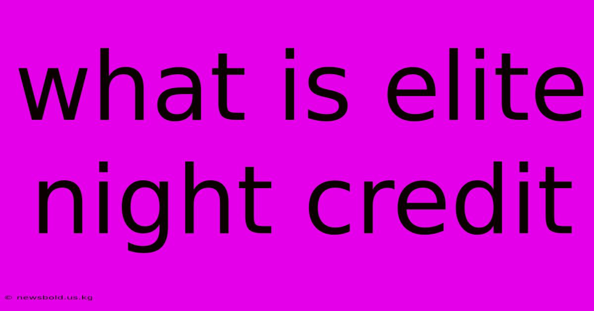 What Is Elite Night Credit