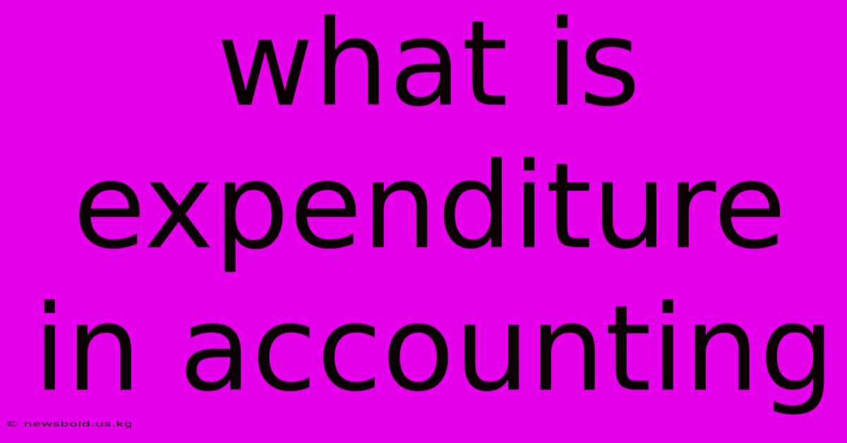 What Is Expenditure In Accounting