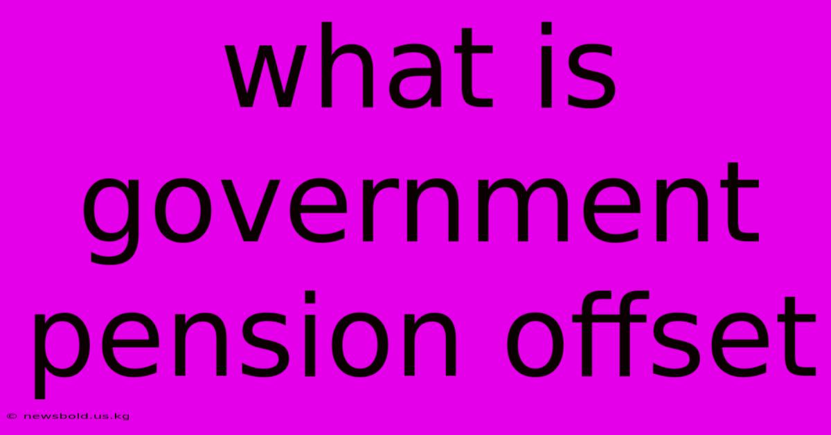 What Is Government Pension Offset