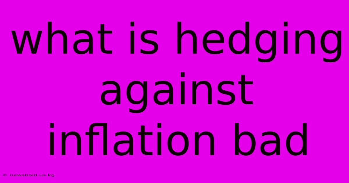 What Is Hedging Against Inflation Bad