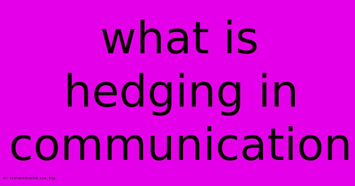 What Is Hedging In Communication