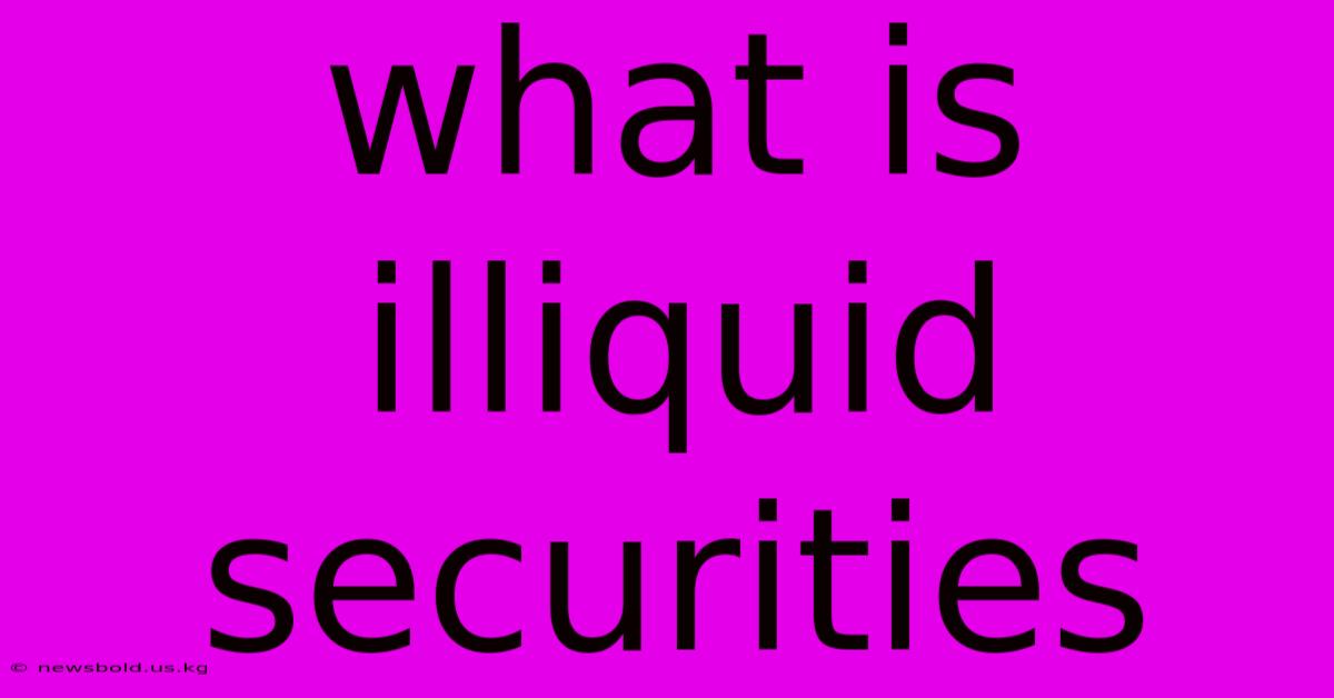 What Is Illiquid Securities