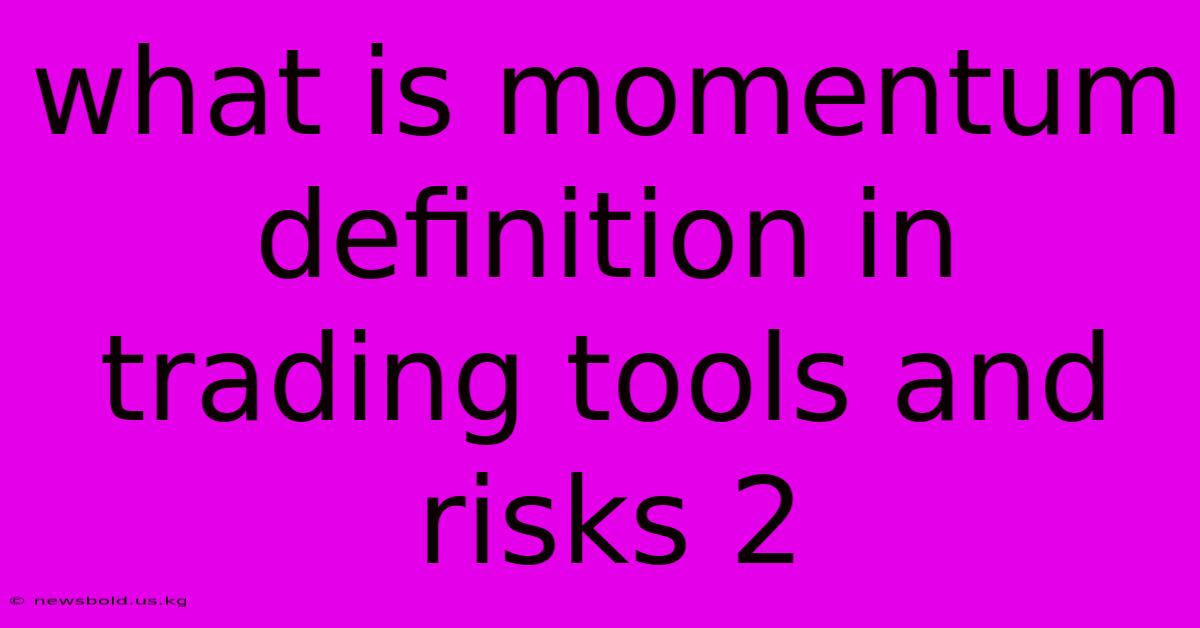 What Is Momentum Definition In Trading Tools And Risks 2