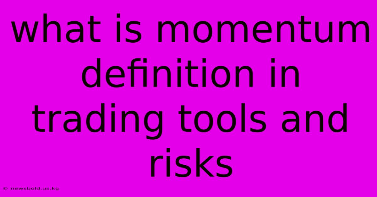 What Is Momentum Definition In Trading Tools And Risks