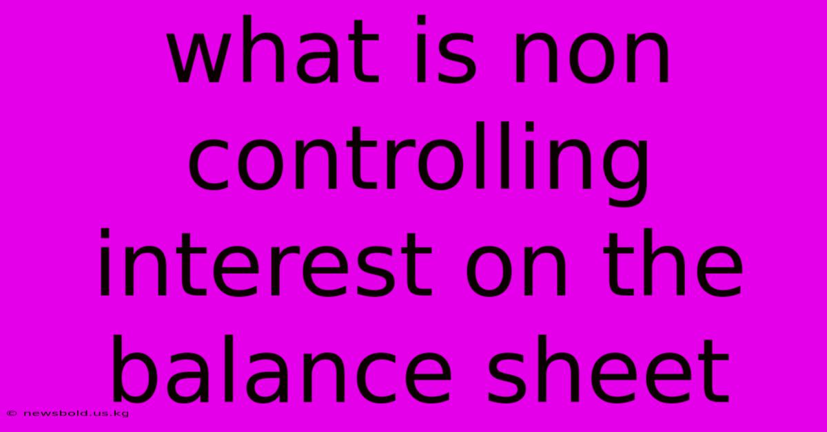 What Is Non Controlling Interest On The Balance Sheet