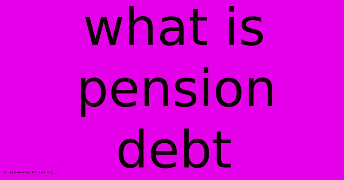 What Is Pension Debt