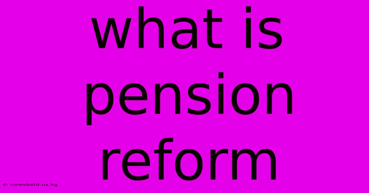 What Is Pension Reform