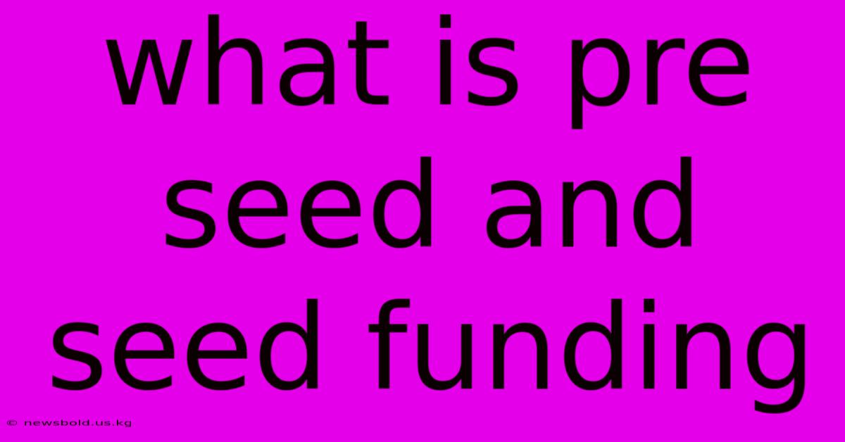 What Is Pre Seed And Seed Funding