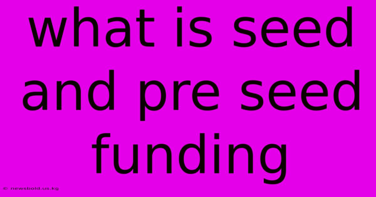 What Is Seed And Pre Seed Funding